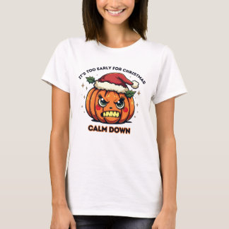 Too Early for Christmas - Angry Santa Hat Pumpkin T-Shirt