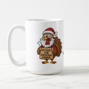 Too Early for Christmas Dinner Funny Turkey Coffee Mug