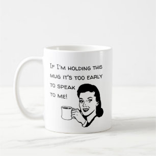 Too Early To Speak To Me Coffee Mug