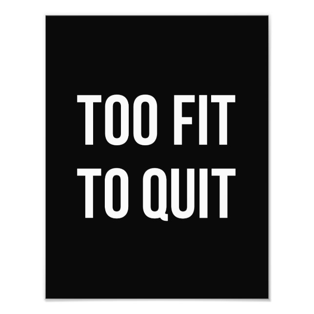Too Fit Fitness Funny Quotes Black White Photo Print (Front)