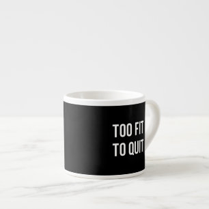 Too Fit Gym Funny Quotes Black White Espresso Cup