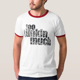 Too Funkin Much… T-Shirt