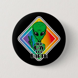 Too Gay For Earth Funny Alien UFO  6 Cm Round Badge
