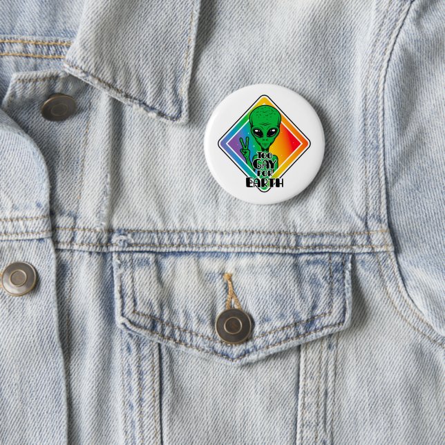 Too Gay For Earth Funny Alien UFO  6 Cm Round Badge (In Situ)