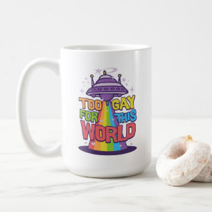 Too Gay For This World Coffee Mug