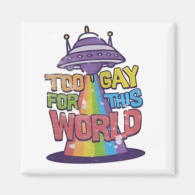 Too Gay For This world Funny LGBT Alines UFO  Magnet (Front)