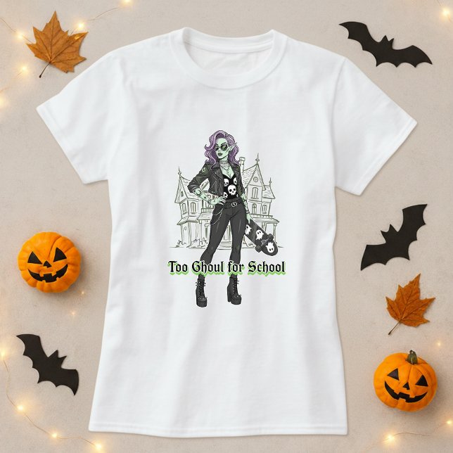 Too Ghoul For School Halloween Tee; Ghoul Girl  T-Shirt (Creator Uploaded)