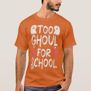 Too Ghoul For School Lazy Halloween Costume Funny  T-Shirt