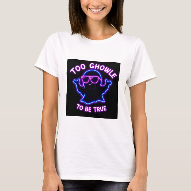 Too Ghoul to Be True – Neon Ghost Halloween Design T-Shirt (Front)
