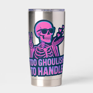 Too Ghoulish To Handle - Cool Skeleton Humour Vibe Insulated Tumbler