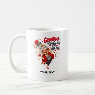 Too Glam to Act Her Age – Funny Grandma Birthday Coffee Mug
