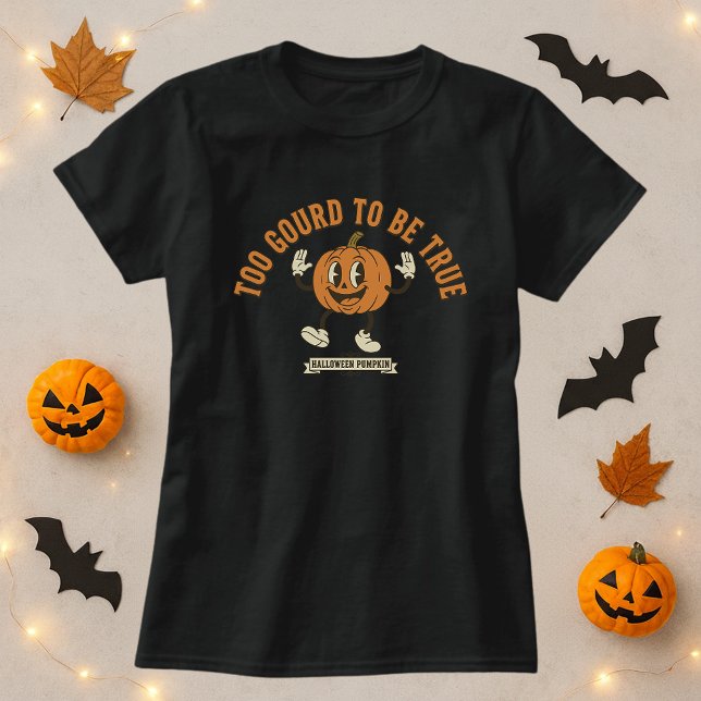 Too Gourd To Be True Cute Halloween Pumpkin  T-Shirt (Creator Uploaded)