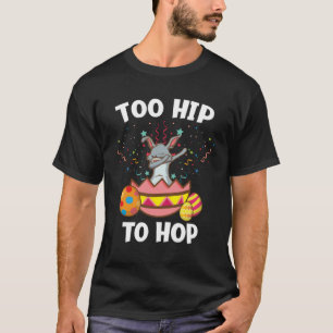 Too Hip To Hop Cute Dabbing Easter Bunny T-Shirt