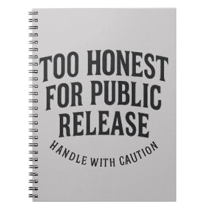 Too Honest For Public Release Notebook