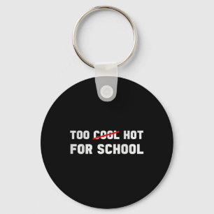 Too Hot For School Funny Back To School First Day Key Ring