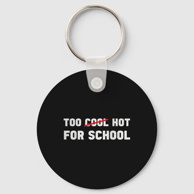Too Hot For School Funny Back To School First Day  Key Ring (Front)