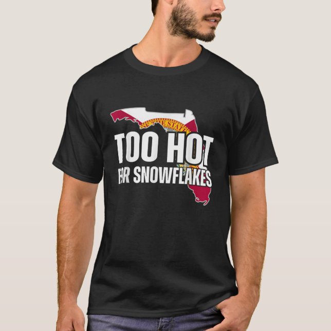 Too Hot For Snowflakes Florida Flag Map State Funn T-Shirt (Front)