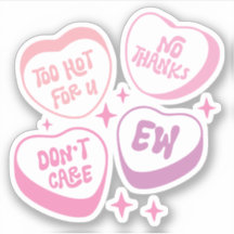 Too Hot For U, No Thanks, Don't Care, Ew Funny Gir