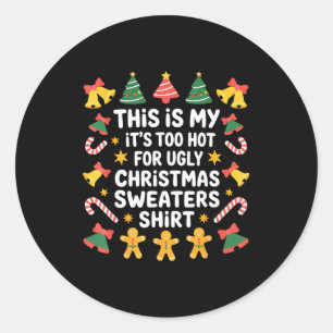 Too Hot For Ugly Christmas Sweater Funny Holiday Classic Round Sticker