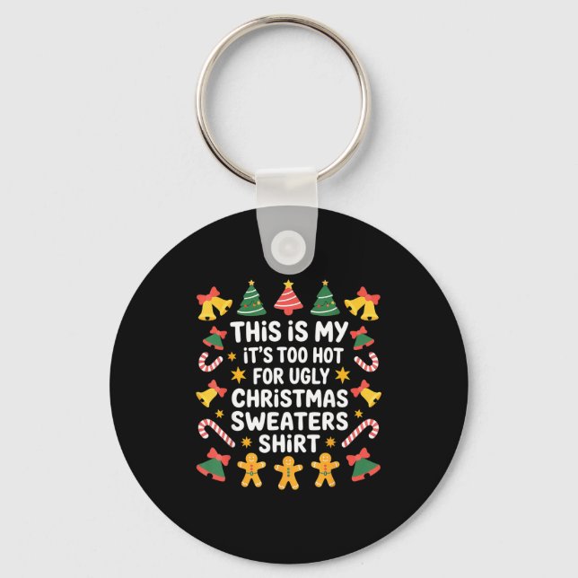 Too Hot For Ugly Christmas Sweater Funny Holiday  Key Ring (Front)