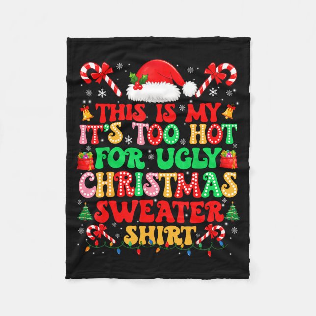 Too Hot For Ugly Christmas Sweater Shirts Xmas Men Fleece Blanket (Front)