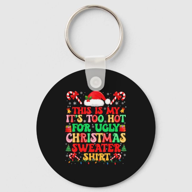 Too Hot For Ugly Christmas Sweater Shirts Xmas Men Key Ring (Front)