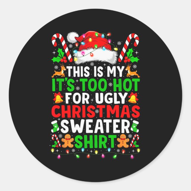 Too Hot For Ugly Christmas Sweaters Shirt Funny Xm Classic Round Sticker (Front)