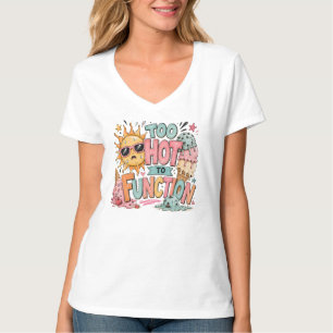 Too Hot-Pick your size T-Shirt