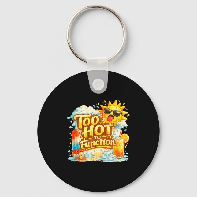 Too hot to function funny summer heat graphic  key ring (Front)