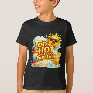 Too hot to function funny summer heat graphic T-Shirt