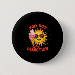 Too hot to function funny summer heatwave design 6 cm round badge