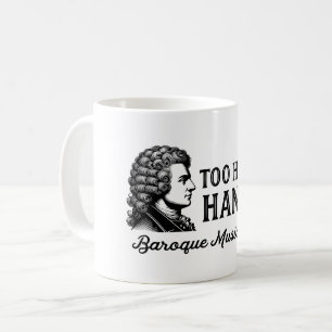 Too Hot to Handel - Baroque Music Lover Coffee Mug