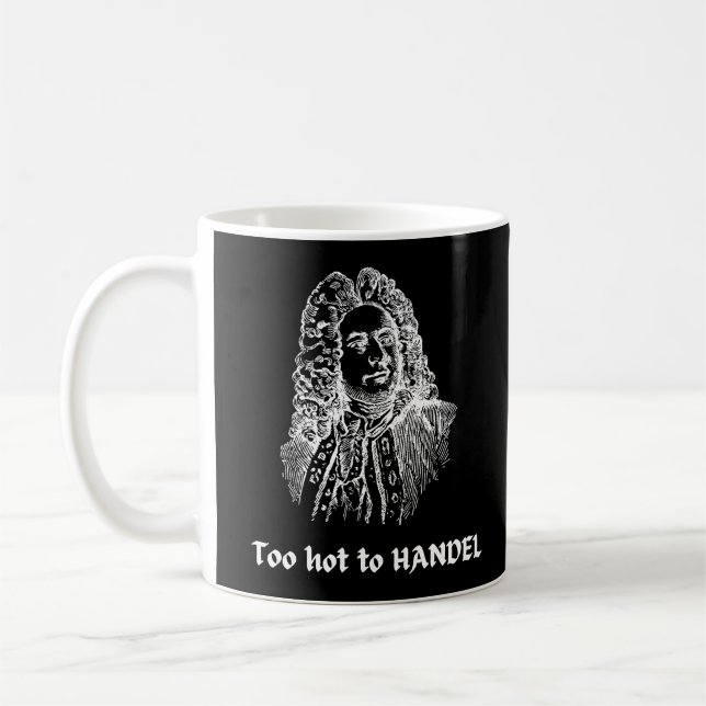Too hot to HANDEL Funny Classical Music Composer Coffee Mug (Left)