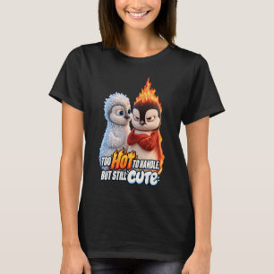 Too Hot to Handle but Still Cute T-Shirt