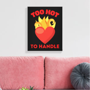TOO HOT TO HANDLE CANVAS PRINT