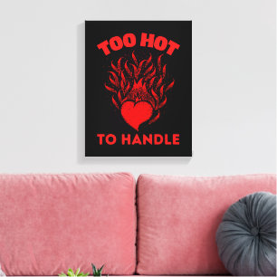 TOO HOT TO HANDLE CANVAS PRINT