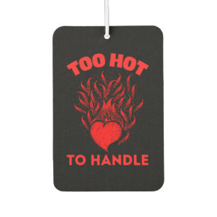 TOO HOT TO HANDLE CAR AIR FRESHENER