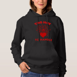 TOO HOT TO HANDLE HOODIE