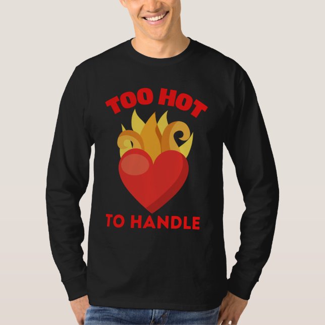 TOO HOT TO HANDLE T-Shirt (Front)