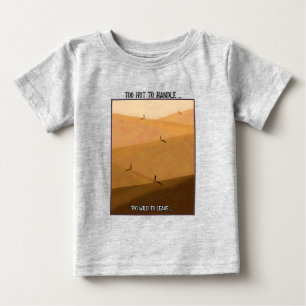 Too Hot To Handle Too Wild To Leave Desert Camping Baby T-Shirt