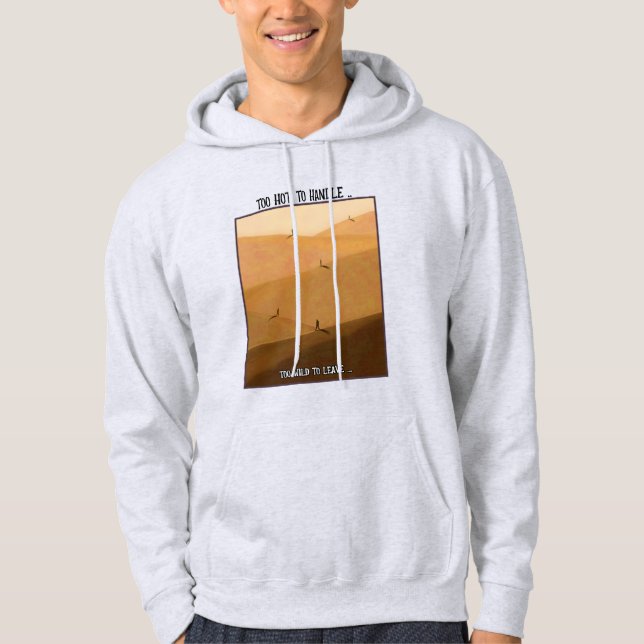 Too Hot To Handle Too Wild To Leave Desert Camping Hoodie (Front)