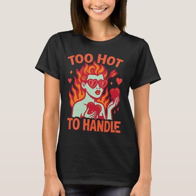 Too Hot to Handle Valentine’s Day T-Shirt (Front)