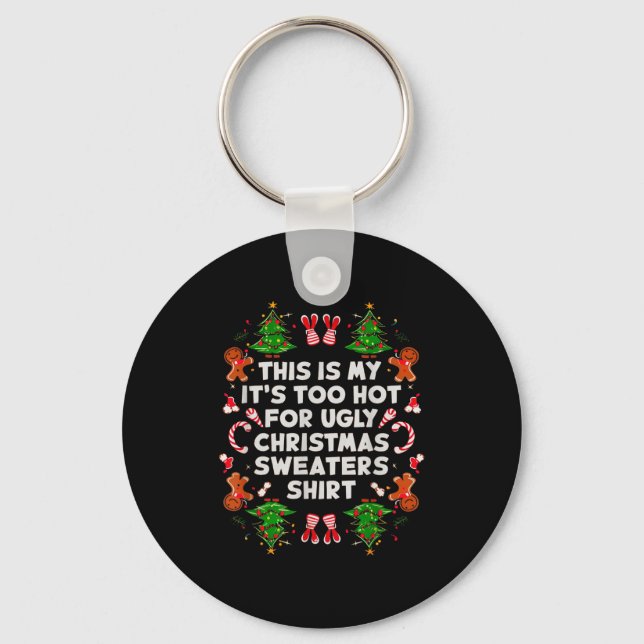 Too Hot Ugly Christmas Sweaters Funny Men Women Fa Key Ring (Front)