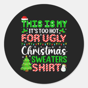 Too Hot Ugly Christmas Sweaters Funny Xmas Family Classic Round Sticker