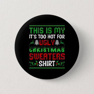 Too Hot Ugly Christmas Sweaters Funny Xmas Men Wom 6 Cm Round Badge
