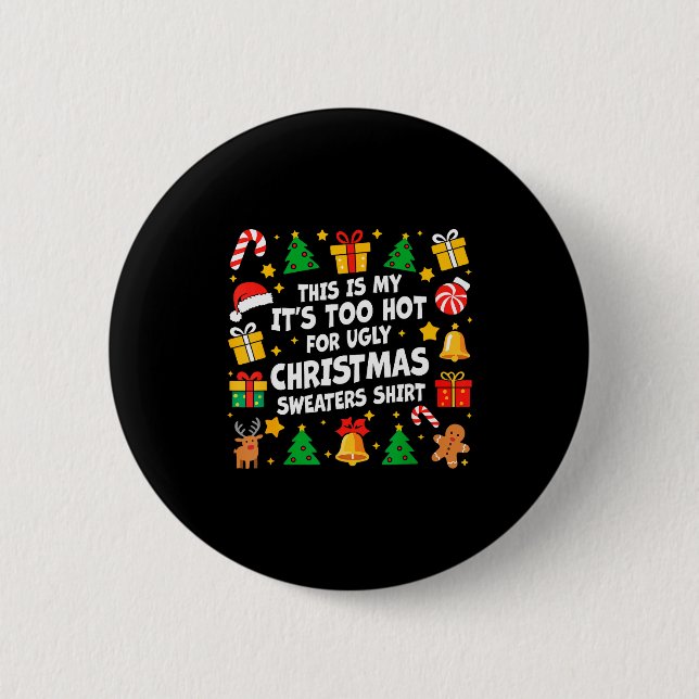 Too Hot Ugly Christmas Sweaters Funny Xmas Men Wom 6 Cm Round Badge (Front)