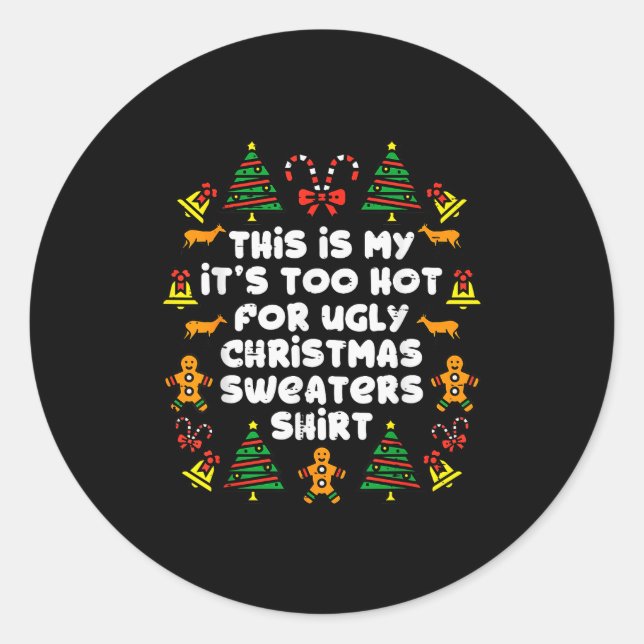 Too Hot Ugly Christmas Sweaters Funny Xmas Men Wom Classic Round Sticker (Front)