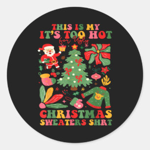 Too Hot Ugly Christmas Sweaters Funny Xmas Men Wom Classic Round Sticker