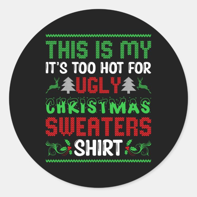 Too Hot Ugly Christmas Sweaters Funny Xmas Men Wom Classic Round Sticker (Front)
