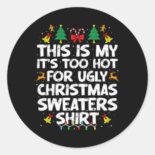 Too Hot Ugly Christmas Sweaters Funny Xmas Men Wom Classic Round Sticker